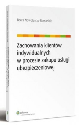 Zachowania klientów indywidualnych w procesie zakupu usługi ubezpieczeniowej - Beata Nowotarska-Romaniak - Ebook - 978-83-264-6052-4