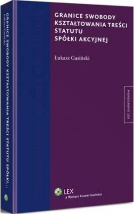 Granice swobody kształtowania treści statutu spółki akcyjnej - Łukasz Gasiński - Ebook - 978-83-264-7042-4