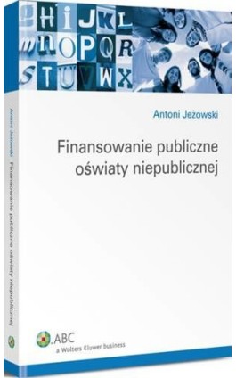 Finansowanie publiczne oświaty niepublicznej - Antoni Jeżowski - Ebook - 978-83-264-6791-2