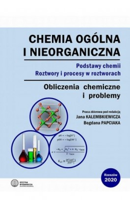 Chemia ogólna i nieorganiczna. Podstawy chemii. Roztwory i procesy w roztworach. Obliczenia chemiczne i problemy - Ebook - 978-83-7934-525-0