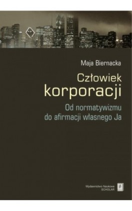 Człowiek korporacji - Maja Biernacka - Ebook - 978-83-7383-387-6