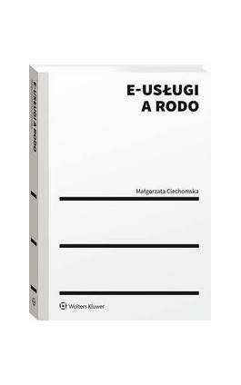 E-usługi a RODO - Małgorzata Ciechomska - Ebook - 978-83-8246-445-0