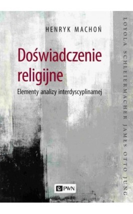 Doświadczenie religijne. Elementy analizy interdyscyplinarnej - Henryk Machoń - Ebook - 978-83-01-22031-0