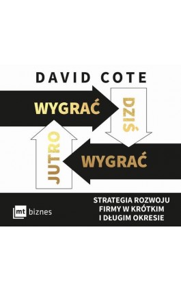 Wygrać dziś, wygrać jutro. Strategia rozwoju firmy w krótkim i długim okresie - David Cote - Audiobook - 978-83-8231-137-2