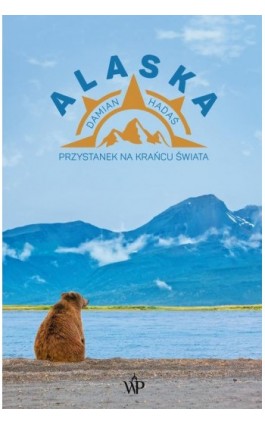 Alaska. Przystanek na krańcu świata - Damian Hadaś - Ebook - 9788366981928