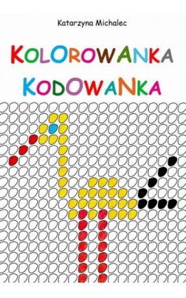 Kolorowanka kodowanka - Katarzyna Michalec - Ebook - 978-83-8166-258-1