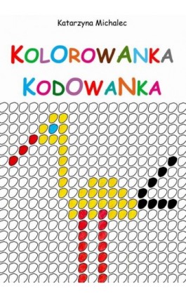Kolorowanka kodowanka - Katarzyna Michalec - Ebook - 978-83-8166-258-1