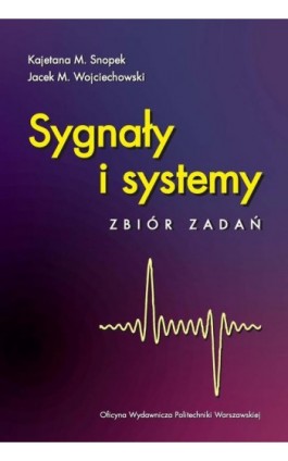 Sygnały i systemy. Zbiór zadań - Kajetana Snopek - Ebook - 978-83-8156-178-5