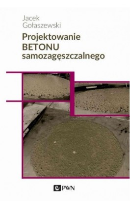 Projektowanie betonu samozagęszczalnego - Jacek Gołaszewski - Ebook - 978-83-01-21949-9