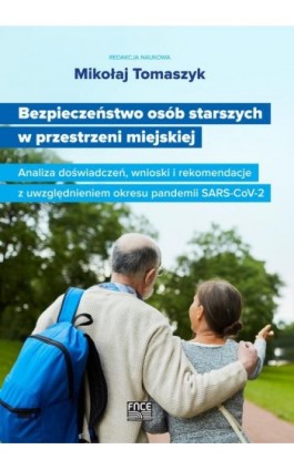 Bezpieczeństwo osób starszych w przestrzeni miejskiej Analiza doświadczeń, wnioski i rekomendacje z uwzględnieniem okresu pandem - Ebook - 978-83-66800-92-2