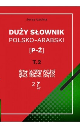Duży słownik polsko-arabski. Tom II [P – Ż] - Jerzy Łacina - Ebook - 978-83-8018-278-3