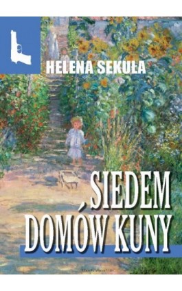 Siedem domów Kuny - Helena Sekuła - Ebook - 978-83-67021-10-4