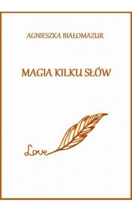 Magia kilku słów - Agnieszka Białomazur - Ebook - 978-83-65848-17-8