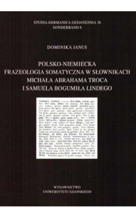 Polsko-niemiecka frazeologia somatyczna w słownikach Michała Abrahama Troca i Samuela Bogumiła Lindego - Dominika Janus - Ebook - 978-83-8206-352-3