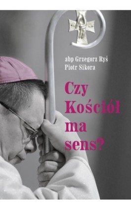 Czy Kościół ma sens? - Abp Grzegorz Ryś - Ebook - 978-83-8043-811-8