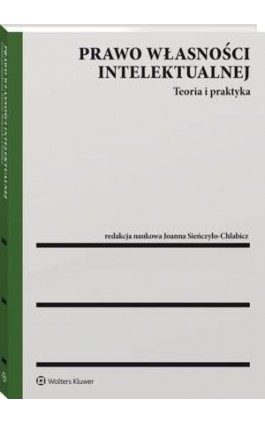 Prawo własności intelektualnej. Teoria i praktyka - Joanna Sieńczyło-Chlabicz - Ebook - 978-83-8246-900-4