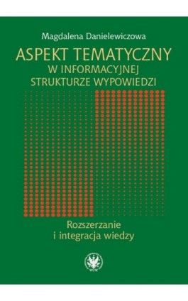 Aspekt tematyczny w informacyjnej strukturze wypowiedzi - Magdalena Danielewicz - Ebook - 978-83-235-5019-8