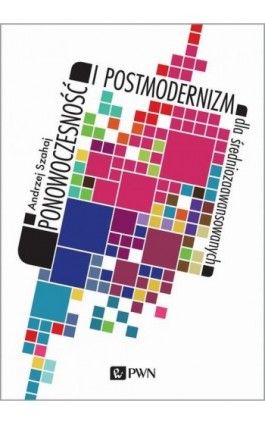 Ponowoczesność i postmodernizm dla średniozaawansowanych - Andrzej Szahaj - Ebook - 978-83-01-22043-3