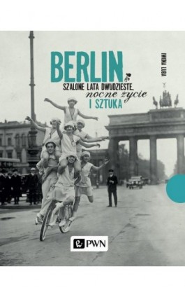 Berlin. Szalone lata dwudzieste, nocne życie i sztuka - Iwona Luba - Ebook - 978-83-01-22037-2