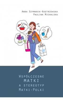 Współczesne matki a stereotyp Matki-Polki - Anna Szymaniak-Kostrzewska - Ebook - 978-83-8018-338-4