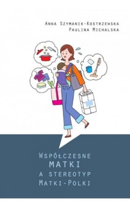 Współczesne matki a stereotyp Matki-Polki - Anna Szymaniak-Kostrzewska - Ebook - 978-83-8018-338-4