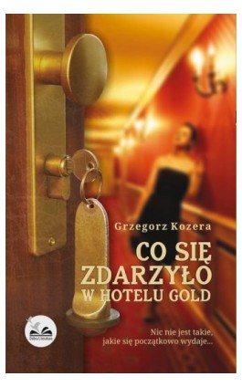 Co się zdarzyło w hotelu Gold - Grzegorz Kozera - Ebook - 978-83-64184-10-9