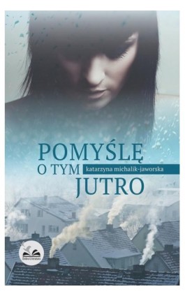 Pomyślę o tym jutro - Katarzyna Michalik-Jaworska - Ebook - 978-83-64184-11-6