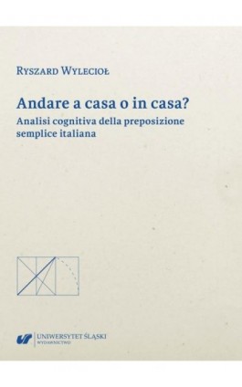 Andare a casa o in casa? Analisi cognitiva della preposizione semplice italiana - Ryszard Wylecioł - Ebook - 978-83-226-4034-0