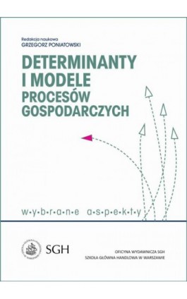 Determinanty i modele procesów gospodarczych. Wybrane zagadnienia - Ebook - 978-83-8030-221-1