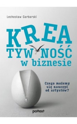 Kreatywność w biznesie. Czego możemy się nauczyć od artystów? - Lechosław Garbarski - Ebook - 978-83-8175-318-0