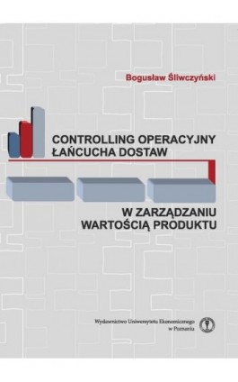 Controlling operacyjny łańcucha dostaw w zarządzaniu wartością produktu - Bogusław Śliwczyński - Ebook - 978-83-8211-085-2