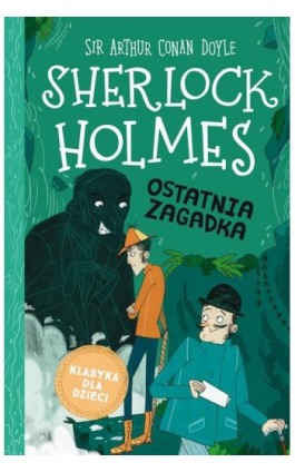 Klasyka dla dzieci. Sherlock Holmes. Tom 20. Ostatnia zagadka - Arthur Conan Doyle - Ebook - 978-83-8233-847-8