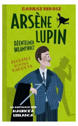 Arsene Lupin – dżentelmen włamywacz. Tom 6. Złodziej kontra bandyta - Dariusz Rekosz - Ebook - 978-83-8233-851-5