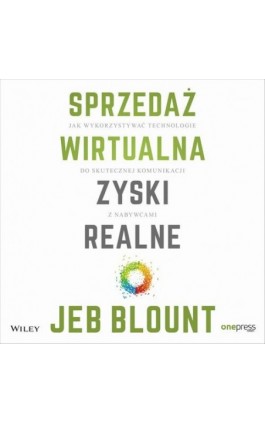 Sprzedaż wirtualna, zyski realne. Jak wykorzystywać technologie do skutecznej komunikacji z nabywcami - Jeb Blount - Audiobook - 978-83-283-7857-5