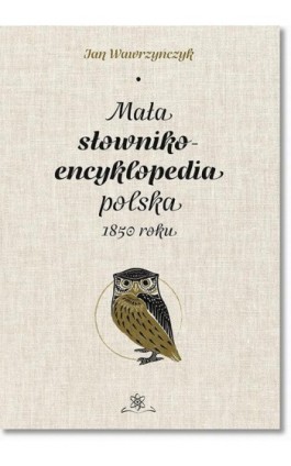 Mała słownikoencyklpedia polska 1850 roku - Jan Wawrzyńczyk - Ebook - 978-83-7798-396-6