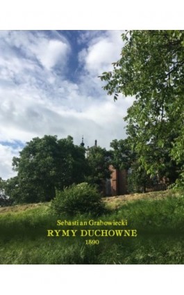 Rymy duchowne (1590) - Sebastian Grabowiecki - Ebook - 978-83-7639-268-4