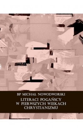 Literaci pogańscy w pierwszych wiekach chrystianizmu - Bp Michał Nowodworski - Ebook - 978-83-7639-272-1