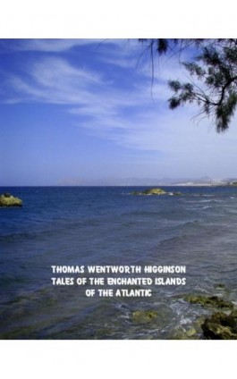 Tales of the Enchanted Islands of the Atlantic - Thomas Wentworth Higginson - Ebook - 978-83-7639-293-6