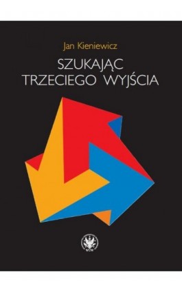 Szukając trzeciego wyjścia - Jan Kieniewicz - Ebook - 978-83-235-5199-7