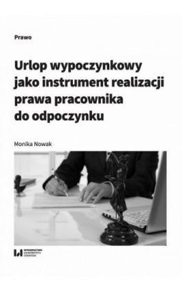 Urlop wypoczynkowy jako instrument realizacji prawa pracownika do odpoczynku - Monika Nowak - Ebook - 978-83-8088-933-0