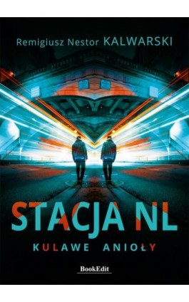 Stacja NL. Kulawe anioły - Remigiusz Nestor Kalwarski - Ebook - 978-83-66995-28-4