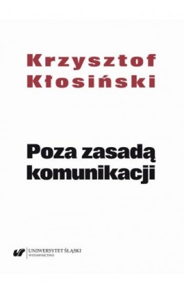 Poza zasadą komunikacji - Krzysztof Kłosiński - Ebook - 978-83-226-4114-9