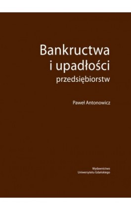 Bankructwa i upadłości przedsiębiorstw - Paweł Antonowicz - Ebook - 978-83-7865-314-1