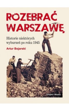 ROZEBRAĆ WARSZAWĘ - Artur Bojarski - Ebook - 978-83-05-13647-1