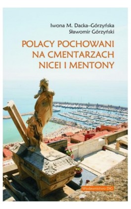 Polacy pochowani na cmentarzach Nicei i Mentony - Iwona M. Dacka-Górzyńska - Ebook - 978-83-7181-945-2