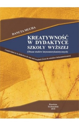 Kreatywność w dydaktyce szkoły wyższej (obszar studiów latynoamerykańskich). - Danuta Mucha - Ebook - 978-83-7726-139-2