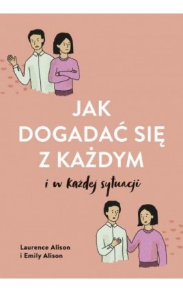 Jak dogadać się z każdym i w każdej sytuacji - Laurence Alison - Ebook - 978-83-287-2008-4