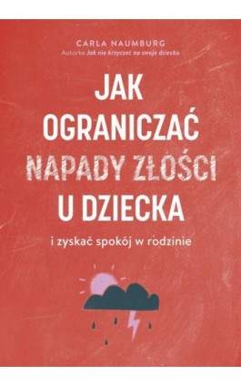 Jak ograniczać napady złości u dzieci i zyskać spokój w rodzinie - Carla Naumburg - Ebook - 978-83-287-1892-0