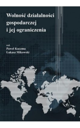 Wolność działalności gospodarczej i jej ograniczenia - Paweł Kuczma - Ebook - 978-83-66550-28-5