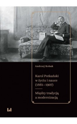 Karol Potkański w życiu i nauce (1861–1907) - Andrzej Kobak - Ebook - 978-83-8220-591-6